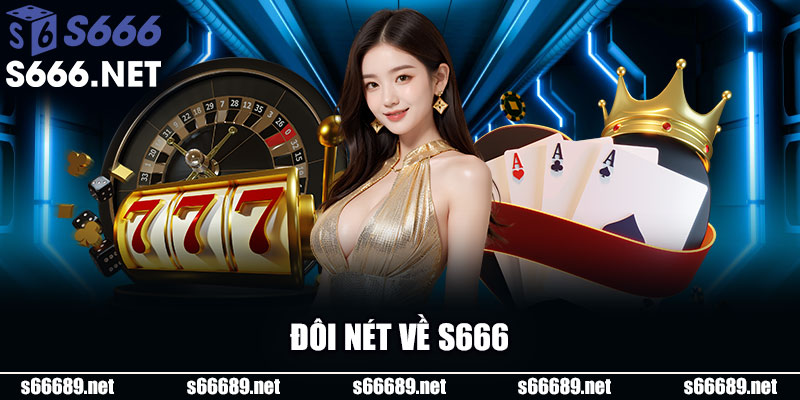 đôi nét về nhà cái s666