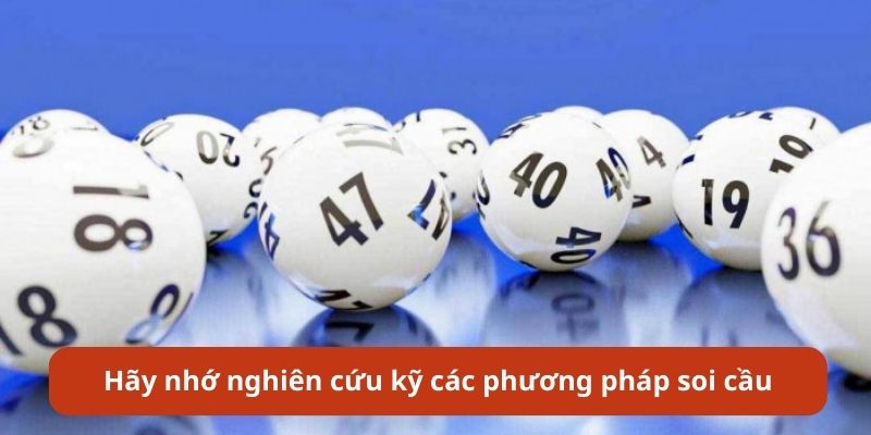 Hãy nhớ nghiên cứu kỹ các phương pháp soi cầu